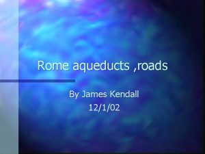 Rome aqueducts roads By James Kendall 12102 index