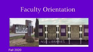 Faculty Orientation Fall 2020 NSU Libraries support the
