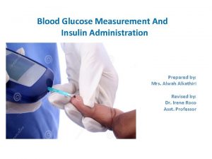 Blood Glucose Measurement And Insulin Administration Prepared by