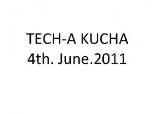 TECHA KUCHA 4 th June 2011 Do You