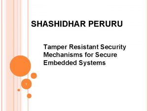 SHASHIDHAR PERURU Tamper Resistant Security Mechanisms for Secure