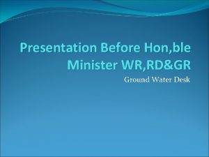 Presentation Before Hon ble Minister WR RDGR Ground
