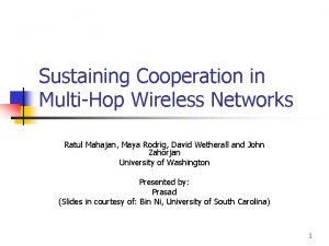 Sustaining Cooperation in MultiHop Wireless Networks Ratul Mahajan