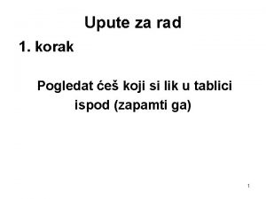 Upute za rad 1 korak Pogledat e koji