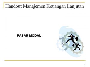 Handout Manajemen Keuangan Lanjutan PASAR MODAL 1 PASAR