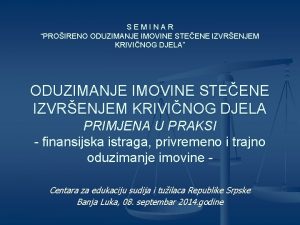 SEMINAR PROIRENO ODUZIMANJE IMOVINE STEENE IZVRENJEM KRIVINOG DJELA