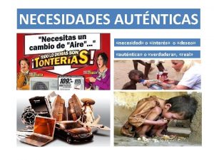 NECESIDADES AUTNTICAS necesidad o inters o deseo autntica