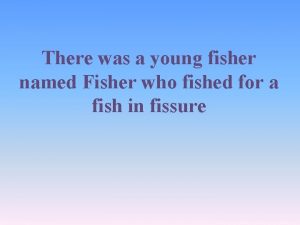 There was a young fisher named Fisher who