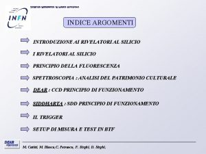 INDICE ARGOMENTI INTRODUZIONE AI RIVELATORI AL SILICIO PRINCIPIO