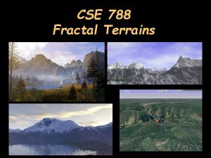 CSE 788 Fractal Terrains Terrain Map Height Map