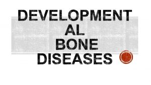 Fibrous dysplasia of bone It is a developmental