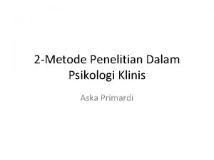 2 Metode Penelitian Dalam Psikologi Klinis Aska Primardi