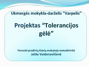 Ukmergs mokykladarelis Varpelis Projektas Tolerancijos gl Paruo pradini