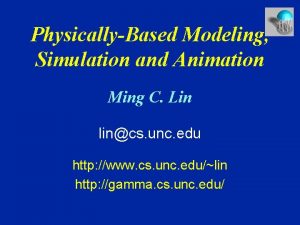 PhysicallyBased Modeling Simulation and Animation Ming C Lin