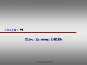 Chapter 29 ObjectRelational DBMSs Pearson Education 2009 1