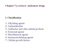 Chapter 7 continue Anticancer drugs I Classification 1