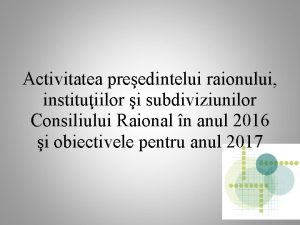 Activitatea preedintelui raionului instituiilor i subdiviziunilor Consiliului Raional