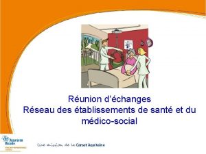 Runion dchanges Rseau des tablissements de sant et