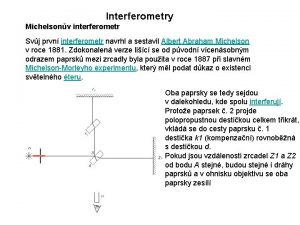 Interferometry Michelsonv interferometr Svj prvn interferometr navrhl a