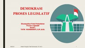 DEMOKRASI PROSES LEGISLATIF Disampaikan Pada Perkuliahan Proses Legislatif