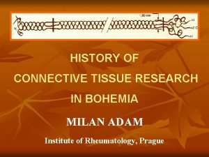 HISTORY OF CONNECTIVE TISSUE RESEARCH IN BOHEMIA MILAN