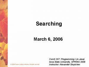Searching March 6 2006 2004 Pearson AddisonWesley All