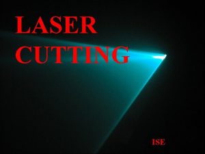 LASER CUTTING ISE WHAT IS A LASER CUTTER