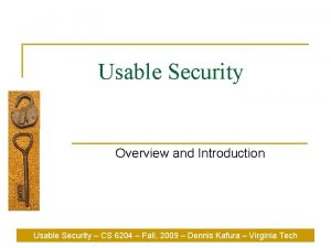 Usable Security Overview and Introduction Usable Security CS