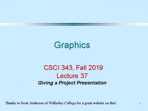 Graphics CSCI 343 Fall 2019 Lecture 37 Giving