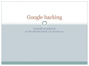 Google hacking TOM RUPRICH ETECHNOLOGIE LS 200809 Google