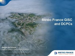 Mto France GISC and DCPCs Matteo dellAcqua Deputy