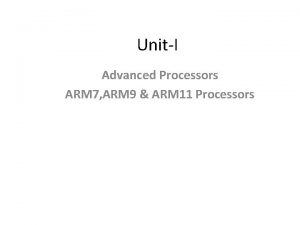 UnitI Advanced Processors ARM 7 ARM 9 ARM