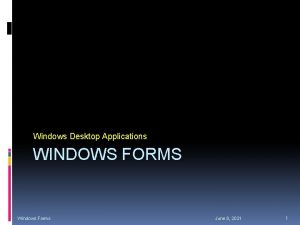 Windows Desktop Applications WINDOWS FORMS Windows Forms June