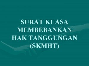 SURAT KUASA MEMBEBANKAN HAK TANGGUNGAN SKMHT Kemungkinan Pemberian