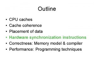 Outline CPU caches Cache coherence Placement of data