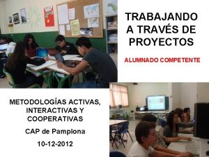 TRABAJANDO A TRAVS DE PROYECTOS ALUMNADO COMPETENTE METODOLOGAS