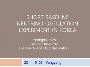 SHORT BASELINE NEUTRINO OSCILLATION EXPERIMENT IN KOREA Yeongduk