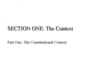 SECTION ONE The Context Part One The Constitutional