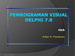 PEMROGRAMAN VISUAL DELPHI 7 0 Oleh Ardian M