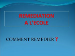 REMEDIATION A LECOLE COMMENT REMEDIER Sommaire v pdagogie