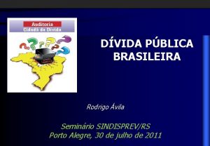 DVIDA PBLICA BRASILEIRA Rodrigo vila Seminrio SINDISPREVRS Porto