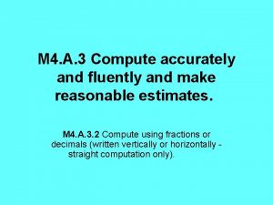 M 4 A 3 Compute accurately and fluently