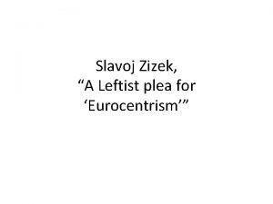 Slavoj Zizek A Leftist plea for Eurocentrism PoliticsPolitics