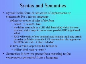 Syntax and Semantics Syntax is the form or