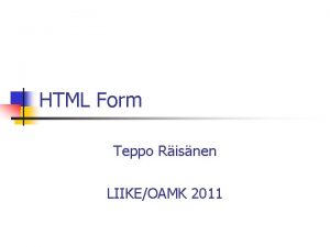 HTML Form Teppo Risnen LIIKEOAMK 2011 Basic Structure