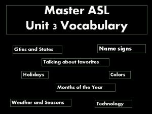 Master ASL Unit 3 Vocabulary Name signs Cities