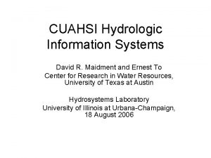 CUAHSI Hydrologic Information Systems David R Maidment and