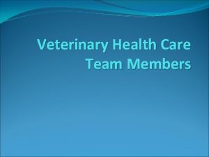 Veterinary Health Care Team Members Introduction Veterinary practice