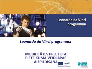 Leonardo da Vinci programma MOBILITTES PROJEKTA PIETEIKUMA VEIDLAPAS