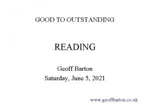 GOOD TO OUTSTANDING READING Geoff Barton Saturday June